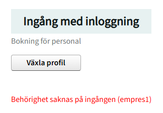 Ingång med inloggning; Boknings för personal; Växla profil; Behörighet saknas på ingången (empres1)